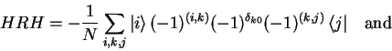 \begin{displaymath}
HRH=-\frac{1}{N}\sum_{i,k,j} {\vert i \rangle} (-1)^{(i,k)...
...a_{k0}}(-1)^{(k,j)}  {\langle j\vert} \quad\mathrm{and}\quad
\end{displaymath}