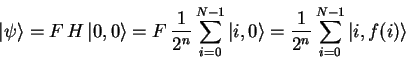 \begin{displaymath}{\vert\psi \rangle}=F   H  {\vert,0 \rangle} =
F   {1 \ov...
...gle} =
{1 \over 2^n} \sum_{i=0}^{N-1} {\vert i,f(i) \rangle}
\end{displaymath}