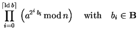 $\displaystyle \prod_{i=0}^{\lceil\mathrm{ld} b\rceil} 
\left(a^{2^i b_i}  {\rm mod} n\right) \quad\mathrm{with}\quad b_i\in{\bf B}$