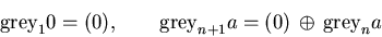 \begin{displaymath}\mbox{\rm grey}_1 0 = (0), \qquad
\mbox{\rm grey}_{n+1} a = (0) \, \oplus \, \mbox{\rm grey}_n a \end{displaymath}