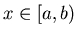 $x \in [a,b)$