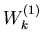 $W^{(1)}_k$