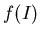 $f(I)$