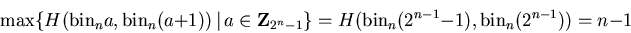 \begin{displaymath}\max \{H(\mbox{\rm bin}_n a,\mbox{\rm bin}_n(a+1)) \,\vert\, ...
...H(\mbox{\rm bin}_n(2^{n-1}-1),\mbox{\rm bin}_n(2^{n-1})) = n-1 \end{displaymath}