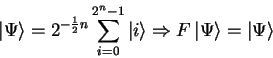 \begin{displaymath}
{\vert\Psi \rangle}=2^{-\frac{1}{2}n} \sum_{i=0}^{2^n-1}{\v...
...ngle}
\Rightarrow F\,{\vert\Psi \rangle}={\vert\Psi \rangle}
\end{displaymath}