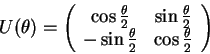 \begin{displaymath}
U(\theta)={\left(\begin{array}{cc}
\cos\frac{\theta}{2} & ...
...sin\frac{\theta}{2} & \cos\frac{\theta}{2} \end{array}\right)}
\end{displaymath}