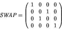 \begin{displaymath}
\mathit{SWAP}={\left(\begin{array}{cccc}
1 & 0 & 0 & 0 \\ ...
... & 0 \\
0 & 1 & 0 & 0 \\
0 & 0 & 0 & 1 \end{array}\right)}
\end{displaymath}