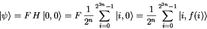 \begin{displaymath}{\vert\psi \rangle}=F \, H \,{\vert,0 \rangle} =
F \, {1 \ov...
... =
{1 \over 2^n} \sum_{i=0}^{2^{2n}-1} {\vert i,f(i) \rangle} \end{displaymath}