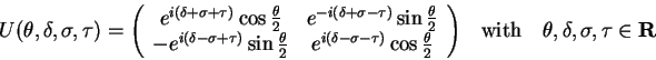 \begin{displaymath}
U(\theta,\delta,\sigma,\tau)={\left(\begin{array}{c c}
e^{...
...uad{\rm with}\quad \theta, \delta, \sigma, \tau
\in {\bf R}
\end{displaymath}