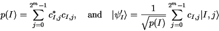 \begin{displaymath}
p(I)=\sum_{j=0}^{2^m-1} c^*_{I,j} c_{I,j}, \quad{\rm and}\q...
...1}{\sqrt{p(I)}} \sum_{j=0}^{2^m-1} c_{I,j} {\vert I,j \rangle}
\end{displaymath}
