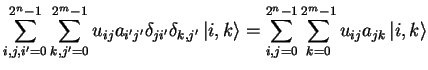 $\displaystyle \sum_{i,j,i'=0}^{2^n-1}\sum_{k,j'=0}^{2^m-1}
u_{ij}a_{i'j'}\delta...
...ngle}=
\sum_{i,j=0}^{2^n-1}\sum_{k=0}^{2^m-1}
u_{ij}a_{jk}\,{\vert i,k \rangle}$