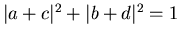 $\vert a+c\vert^2+\vert b+d\vert^2=1$