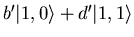 $b' {\vert 1,0 \rangle}+ d' {\vert 1,1 \rangle}$