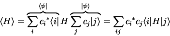 \begin{displaymath}
{\langle H \rangle}=\overbrace{\sum_i {c_i}^* {\langle i\ver...
...le}}=
\sum_{ij} {c_i}^* c_j {\langle i\vert}H{\vert j \rangle}
\end{displaymath}