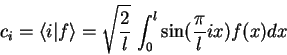 \begin{displaymath}
c_i={\langle i\vert f \rangle}=
\sqrt\frac{2}{l} \int_0^l \sin(\frac{\pi}{l}ix)f(x)dx
\end{displaymath}
