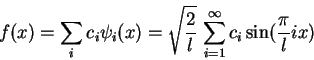 \begin{displaymath}
f(x)=\sum_i c_i \psi_i(x)=
\sqrt\frac{2}{l} \sum_{i=1}^{\infty} c_i \sin(\frac{\pi}{l}ix)
\end{displaymath}