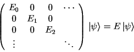 \begin{displaymath}
\left( \begin{array}{cccc}
E_0 & 0 & 0 & \cdots \\
0 & E...
...{array} \right)  
{\vert\psi \rangle}=E {\vert\psi \rangle}
\end{displaymath}
