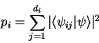 \begin{displaymath}
p_i=\sum_{j=1}^{d_i} \vert{\langle \psi_{ij}\vert\psi \rangle}\vert^2
\end{displaymath}
