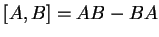 $[A,B]=AB-BA$