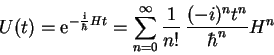 \begin{displaymath}
U(t)=\mathrm{e}^{-\frac{\mathrm{i}}{\hbar}Ht}=
\sum_{n=0}^{\infty} \frac{1}{n!} 
\frac{(-i)^n t^n}{\hbar^n} H^n
\end{displaymath}