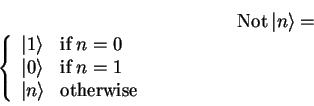 \begin{displaymath}
\mathrm{Not} {\vert n \rangle}=
\left\{ \begin{array}{c...
...\\
{\vert n \rangle} & \mbox{otherwise}
\end{array}\right.\end{displaymath}