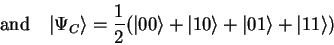 \begin{displaymath}\quad\mathrm{and}\quad
{\vert\Psi_C \rangle}=\frac{1}{2}({\...
...angle}+{\vert 10 \rangle}+{\vert1 \rangle}+{\vert 11 \rangle})
\end{displaymath}