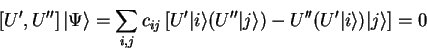 \begin{displaymath}[U',U''] {\vert\Psi \rangle}=
\sum_{i,j} c_{ij}
\left[U'{...
... \rangle})-U''(U'{\vert i \rangle}){\vert j \rangle}\right]=0
\end{displaymath}