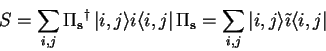 \begin{displaymath}
S=\sum_{i,j} {\Pi_{\mathbf{s}}}^\dagger   {\vert i,j \rang...
...\sum_{i,j} {\vert i,j \rangle}\tilde{\imath}{\langle i,j\vert}
\end{displaymath}