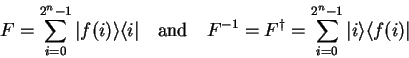 \begin{displaymath}
F=\sum_{i=0}^{2^n-1} {\vert f(i) \rangle}{\langle i\vert}
...
...agger =\sum_{i=0}^{2^n-1} {\vert i \rangle}{\langle f(i)\vert}
\end{displaymath}