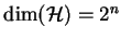 $\dim(\mathcal{H})=2^n$