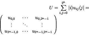 \begin{displaymath}
U=\sum_{i,j=0}^{2^n} {\vert i \rangle} u_{ij} {\langle j\ve...
...
u_{2^n-1,0} & \cdots & u_{2^n-1,2^n-1}
\end{array}\right)\end{displaymath}
