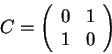 \begin{displaymath}
C=
\left(\begin{array}{cc}
0 & 1  1 & 0
\end{array}\right)\end{displaymath}