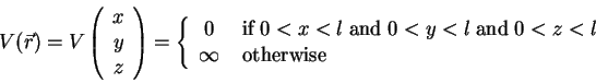 \begin{displaymath}
V(\vec{r})=V\left(\begin{array}{c}x  y  z\end{array}\ri...
...\; 0<z<l \\
\infty & \;\mbox{otherwise}
\end{array}\right.\end{displaymath}