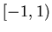 $[-1,1)$