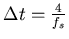 $\Delta t = {4\over f_s}$