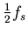 ${1\over 2}f_s$