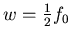 $w = {1\over 2} f_0$