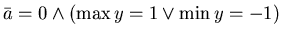 $\bar{a} = 0 \wedge ( \max y = 1 \vee \min y = -1)$