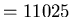 $=11025$
